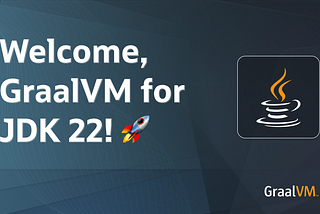 Welcome, GraalVM for JDK 22!🚀