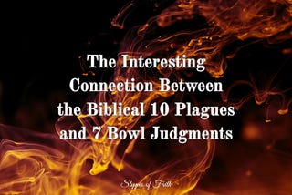 The Interesting Connection Between the Biblical 10 Plagues and 7 Bowl Judgments