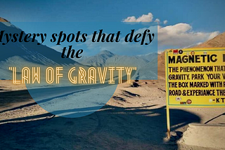 Yes, there are some mystery spots on Earth that defy the ‘Law of Gravity’.