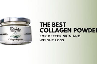 The Best Collagen Powder for Better Skin and Weight Loss