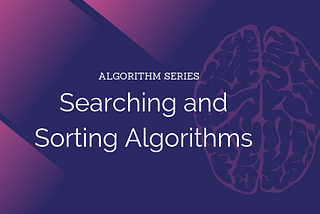An intro to Algorithms: Searching and Sorting algorithms
