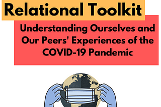 Relational Toolkit: understanding ourselves and our peers’ experiences of the covid-19 pandemic