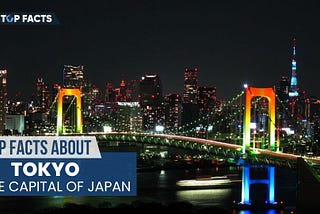 Top Facts About Tokyo, The Capital of Japan