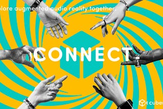 Illustration where 6 hands reach out to the center of the image that reads ‘Connect’. On the top left it states: Explore augmented audio reality together. On the bottom right is the logo of Cubemint.