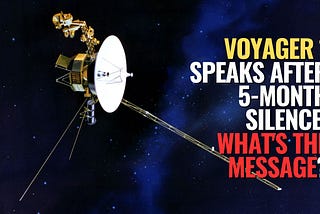 Voyager 1 Sends First Message in 5 Months!