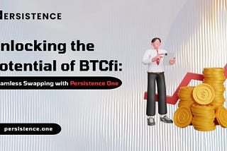 Unlocking the Potential of BTCfi: Seamless Swapping with Persistence One