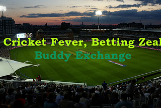 Cricket Fever, Betting Zeal: Buddy Exchange