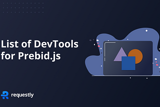 List of DevTools for Prebid.js