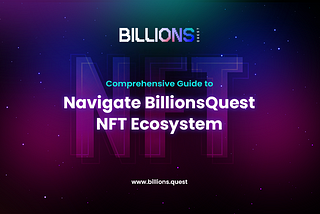 Comprehensive Guide to Navigating BillionsQuest NFT Ecosystem