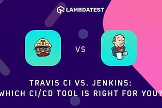 Jenkins vs Travis | Which CI/CD Tool Is Best for You?