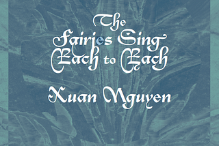 The Fairies Sing Each to Each: An Interview with Xuan Nguyen