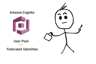 Amazon Cognito User Pools vs Federated Identities