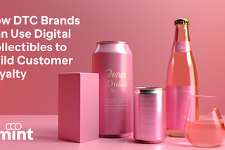 How DTC Brands Can Use Digital Collectibles to Build Customer Loyalty