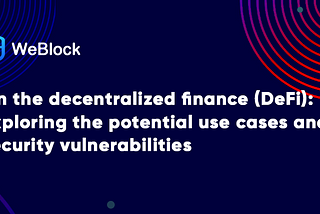 On the decentralized finance (DeFi): Exploring the potential use cases and security vulnerabilities