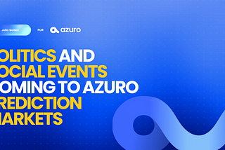 Politics and Social Events are coming to Azuro