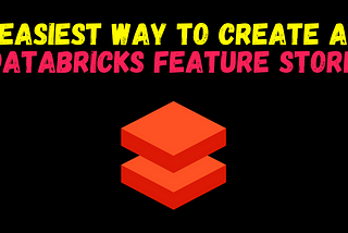 Easiest way to Create a Databricks Feature Store