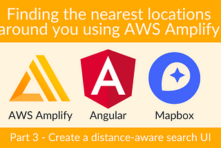 Finding the nearest locations around you using AWS Amplify — Part 3
