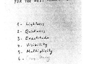 a black and white image that has a handwritten text that says: SIX MEMOS FOR THE NEXT MILLENIUM and then has a numbered list 1. Lightness 2. Quickness 3. Exactitude 4. Visitbility 5. Multiplicity and 6. Consistency