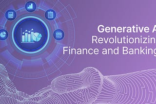 Generative AI Revolutionizing Finance And Banking