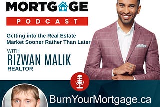 The Burn Your Mortgage Podcast: Getting into the Real Estate Market Sooner Rather Than Later with…