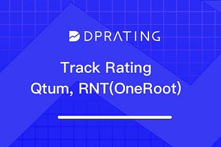 [DPRating] Track Rating: Qtum, RNT(OneRoot)