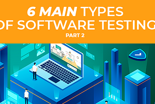 6 MAIN SOFTWARE TESTING TYPES. PART 2