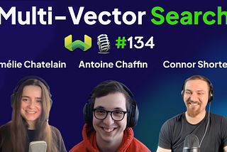Multi-Vector Search with Amélie Chatelain and Antoine Chaffin — Weaviate Podcast #134!