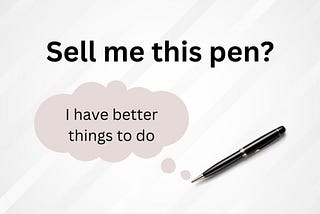 “Sell me this pen” is a dumb thing to hear in interviews.