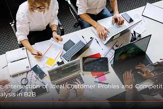 The Intersection of Ideal Customer Profiles and Competitive Analysis in B2B