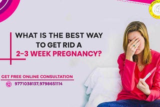 What is the Best Way to Get Rid of A 2–3-Week Pregnancy?