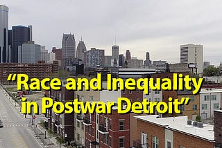 Podcast: Race and Inequality in Postwar Detroit