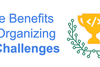 The Benefits of Organizing AI Challenges