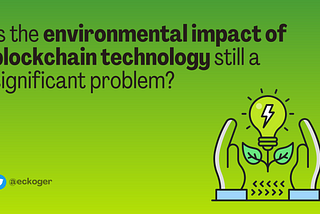 🌱Is the environmental impact of blockchain technology still a significant problem?
