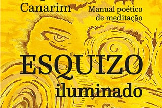 Sérgio Canarim e seu Esquizo iluminado: a transformação do autor