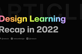 My design learning documentation in 2022 Recap (before updated)