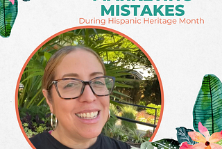 4 MARKETING TIPS TO AVOID DURING HIPANIC HERITAGE MONTH