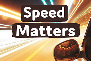 Speed Matters