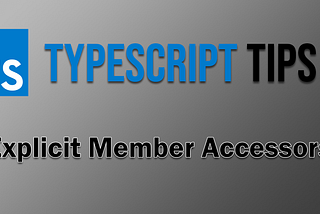 TypeScript Tips: Always Require Member Accessors