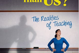 Who’s Tougher Than Us? The Realities of Teaching, Part 3
