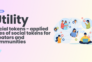 Social Tokens — Applied uses of social tokens for creators and communities