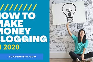 How To Make Money Blogging In 2020