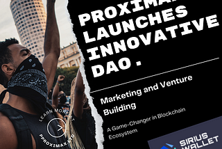 ProximaX Launches Innovative DAO for Marketing and Venture Building: A Game-Changer in Blockchain…
