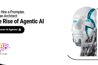Don’t Hire a Prompter. Hire an Architect: The Rise of Agentic AI