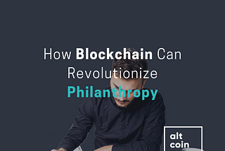 How Blockchain Can Revolutionize Philanthropy