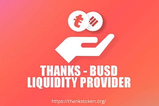 Guide to be a THANKS-BUSD LIQUIDITY PROVIDER