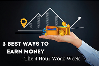 3 Best Ways To Earn Money — The 4 Hour Work Week