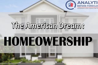 American Dream Of Homeownership & What You Need To Know