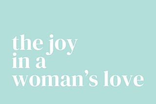 The Joy Received From a Woman’s Remarkable Love