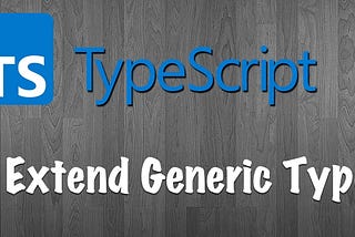 Extending TypeScript Generics for Additional Type Safety