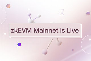 zkEVM Mainnet Alpha is Now Live — Unleashing the Future of Layer 2 Blockchains
